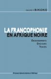 Couverture: La Francophonie en Afrique noire:Enseignements-Discours-Tracés