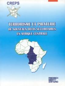 Terrorisme et piraterie : de nouveaux enjeux sécuritaires en Afrique Centrale Terrorisme et piraterie : de nouveaux enjeux sécuritaires en Afrique Centrale