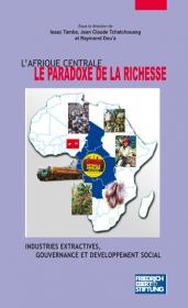 L'Afrique Centrale, le paradoxe de la richesse : industries extractives, gouvernance et développement social dans les pays de la CEMAC