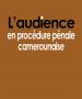 Couv-L'audience en procédure pénale camerounaise